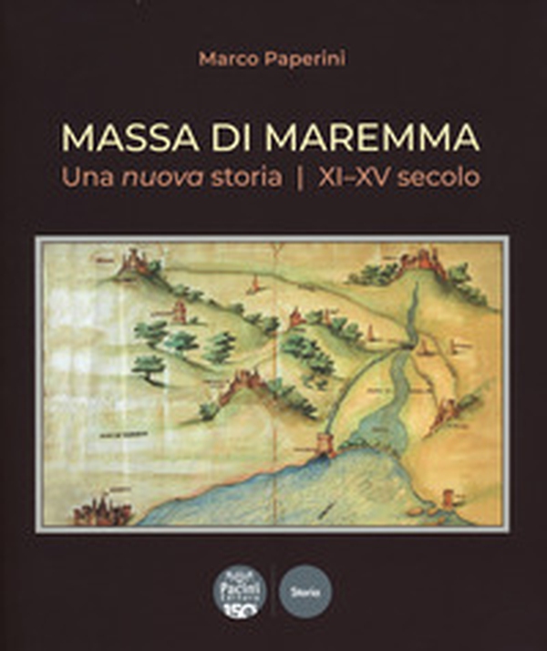 Massa di Maremma. Una nuova storia. XI-XV secolo - Librerie.coop Massa di Maremma. Una nuova storia. XI-XV secolo - Librerie.coop