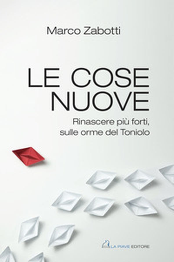Le cose nuove. Rinascere più forti, sulle orme del Toniolo - Librerie.coop Le cose nuove. Rinascere più forti, sulle orme del Toniolo - Librerie.coop