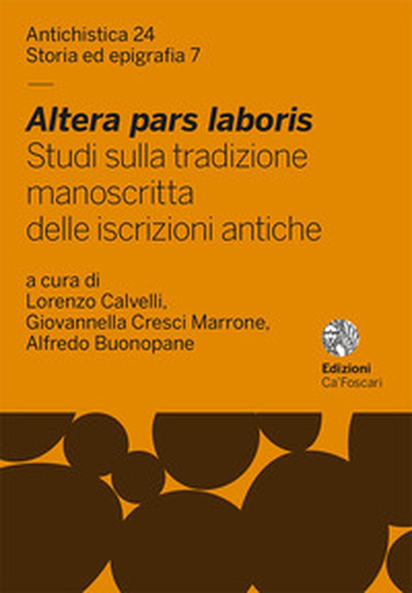 Altera pars laboris. Studi sulla tradizione manoscritta delle iscrizioni antiche - Librerie.coop Altera pars laboris. Studi sulla tradizione manoscritta delle iscrizioni antiche - Librerie.coop