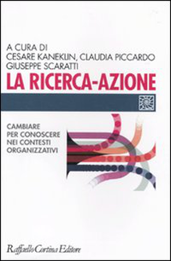 La ricerca-azione. Cambiare per conoscere nei contesti organizzativi - Librerie.coop La ricerca-azione. Cambiare per conoscere nei contesti organizzativi - Librerie.coop