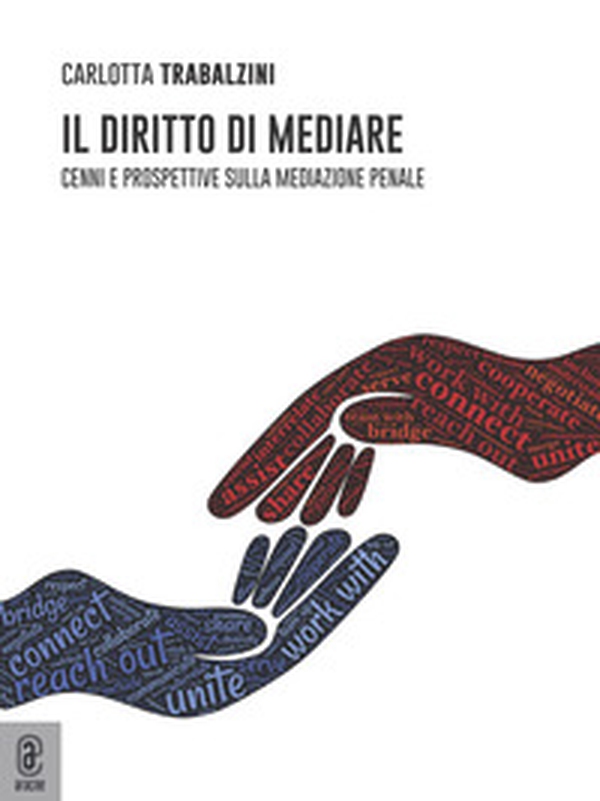 Il diritto di mediare. Cenni e prospettive sulla mediazione penale - Librerie.coop Il diritto di mediare. Cenni e prospettive sulla mediazione penale - Librerie.coop