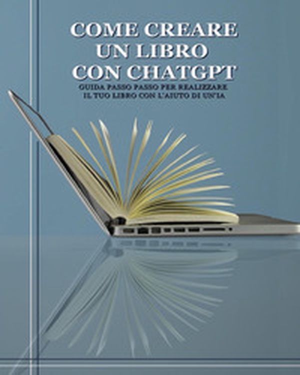 Come creare un libro con ChatGPT. Guida passo passo per realizzare il tuo libro con l'aiuto di un'IA - Librerie.coop Come creare un libro con ChatGPT. Guida passo passo per realizzare il tuo libro con l'aiuto di un'IA - Librerie.coop