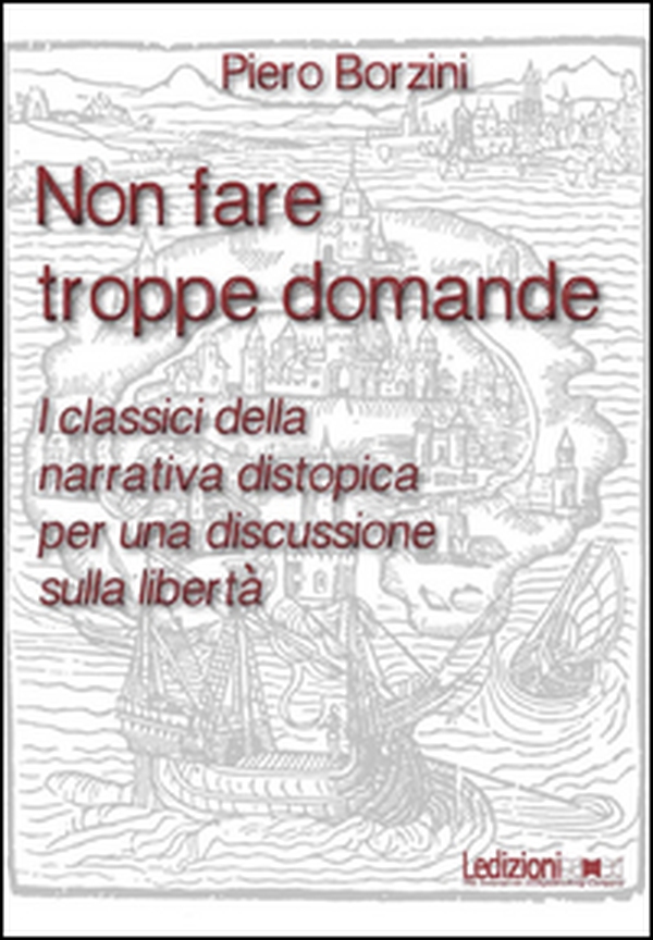 Non fare troppe domande. I classici della narrativa distopica per una discussione sulla libertà - Librerie.coop Non fare troppe domande. I classici della narrativa distopica per una discussione sulla libertà - Librerie.coop