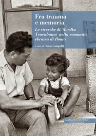 Fra trauma e memoria. Le ricerche di Mordko Tenenbaum nella comunità ebraica di Roma - Librerie.coop