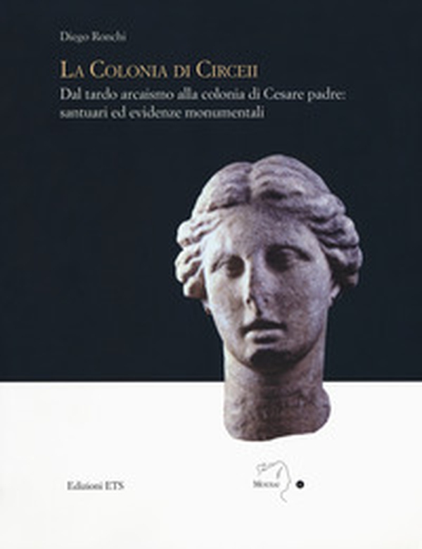 La colonia di Circei. Dal tardo arcaismo alla colonia di Cesare padre: santuari ed evidenze monumentali - Librerie.coop La colonia di Circei. Dal tardo arcaismo alla colonia di Cesare padre: santuari ed evidenze monumentali - Librerie.coop