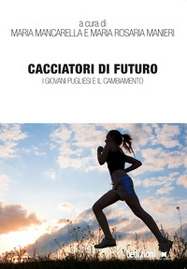 Cacciatori di futuro. I giovani pugliesi e il cambiamento - Librerie.coop Cacciatori di futuro. I giovani pugliesi e il cambiamento - Librerie.coop