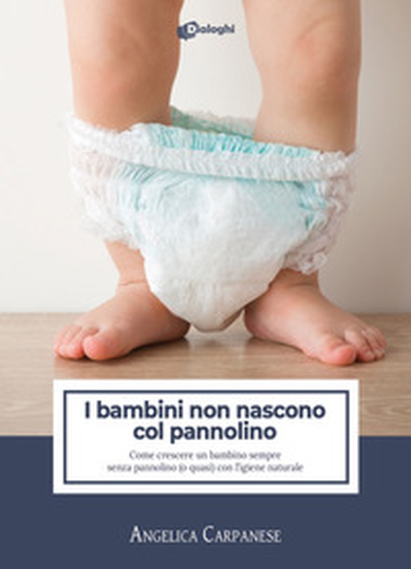 I bambini non nascono col pannolino. Come crescere un bambino sempre senza pannolino (o quasi) con l'igiene naturale - Librerie.coop I bambini non nascono col pannolino. Come crescere un bambino sempre senza pannolino (o quasi) con l'igiene naturale - Librerie.coop