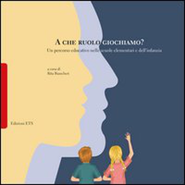 A che ruolo giochiamo? Un percorso educativo nelle scuole elementari e dell'infanzia - Librerie.coop A che ruolo giochiamo? Un percorso educativo nelle scuole elementari e dell'infanzia - Librerie.coop