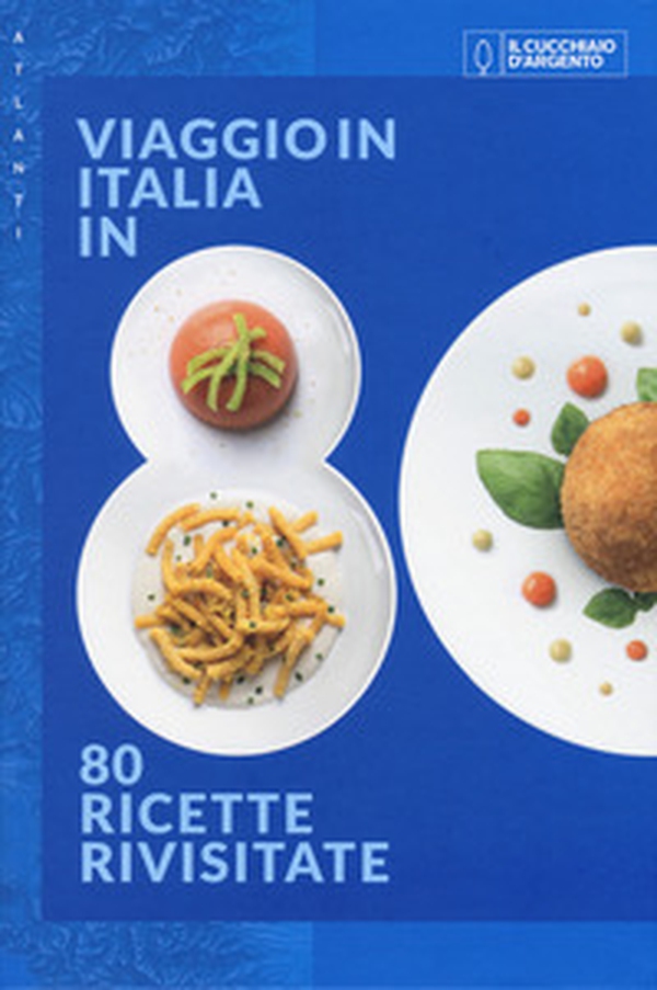 Il Cucchiaio d'Argento. Atlanti. Viaggio in Italia in 80 ricette rivisitate - Librerie.coop Il Cucchiaio d'Argento. Atlanti. Viaggio in Italia in 80 ricette rivisitate - Librerie.coop