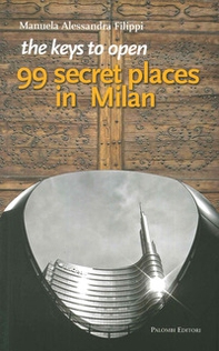 The keys to open 99 secret places in Milan - Librerie.coop