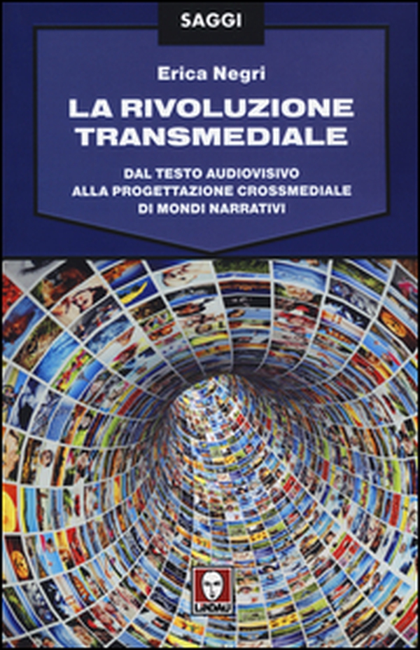 La rivoluzione transmediale. Dal testo audiovisivo alla progettazione crossmediale di mondi narrativi - Librerie.coop La rivoluzione transmediale. Dal testo audiovisivo alla progettazione crossmediale di mondi narrativi - Librerie.coop