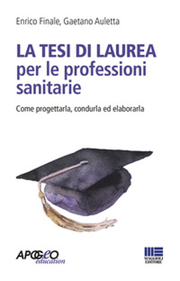 La tesi di laurea per le professioni sanitarie. Come progettarla, condurla ed elaborarla - Librerie.coop La tesi di laurea per le professioni sanitarie. Come progettarla, condurla ed elaborarla - Librerie.coop