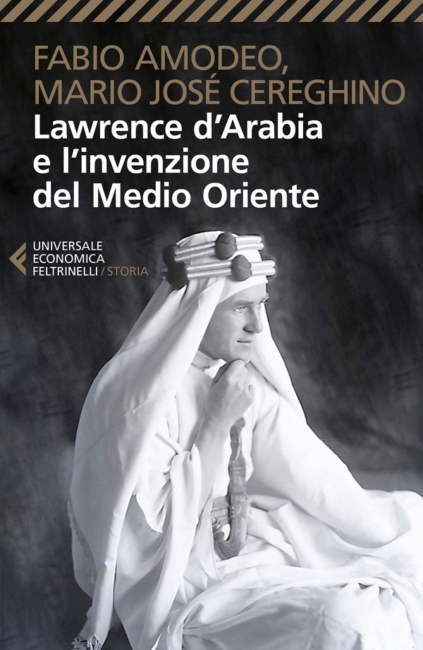 Lawrence d’Arabia e l’invenzione del Medio Oriente - Librerie.coop Lawrence d’Arabia e l’invenzione del Medio Oriente - Librerie.coop