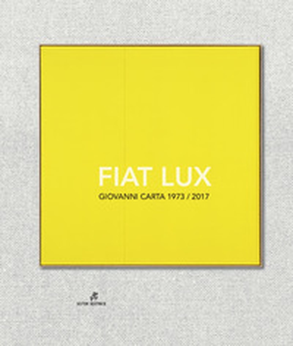 Fiat Lux. Giovanni Carta 1973-2017 - Librerie.coop Fiat Lux. Giovanni Carta 1973-2017 - Librerie.coop