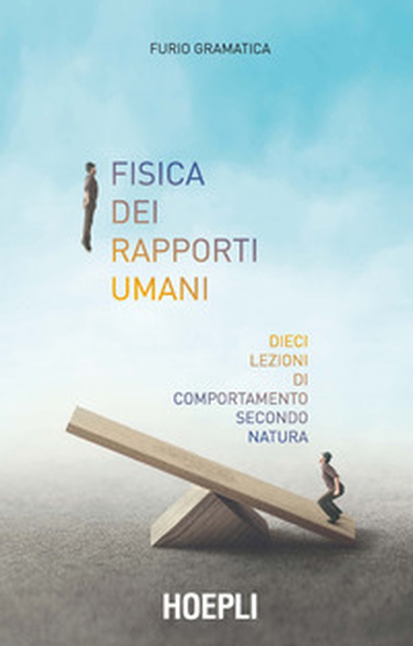 Fisica dei rapporti umani. Dieci lezioni di comportamento secondo natura - Librerie.coop Fisica dei rapporti umani. Dieci lezioni di comportamento secondo natura - Librerie.coop