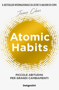 Atomic habits. Piccole abitudini per grandi cambiamenti - Librerie.coop