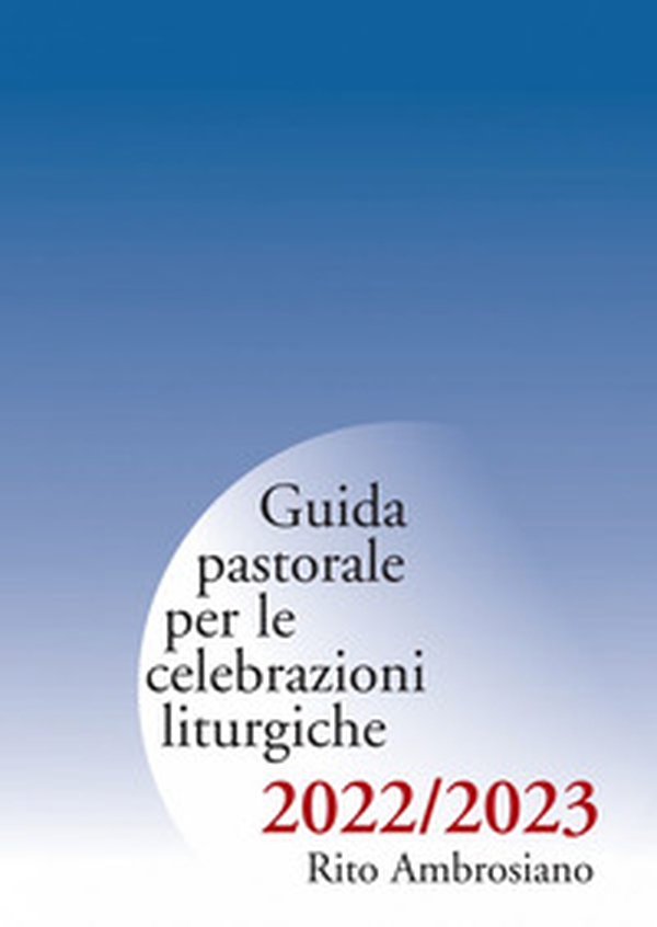 Guida pastorale per le celebrazioni liturgiche 2022-2023. Rito ambrosiano - Librerie.coop Guida pastorale per le celebrazioni liturgiche 2022-2023. Rito ambrosiano - Librerie.coop