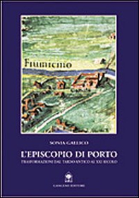 L'Episcopio di Porto. Trasformazioni dal tardo-antico al XX secolo - Librerie.coop