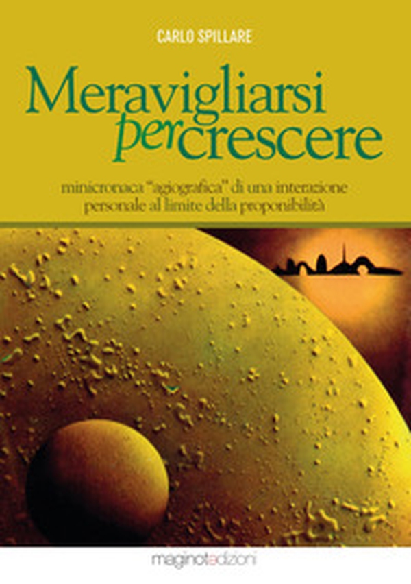 Meravigliarsi per crescere. Minicronaca «agiografica» di una interazione personale al limite della proponibilità - Librerie.coop Meravigliarsi per crescere. Minicronaca «agiografica» di una interazione personale al limite della proponibilità - Librerie.coop