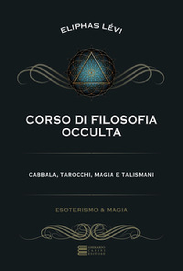 Corso di filosofia occulta. Cabbala, tarocchi, magia e talismani - Librerie.coop Corso di filosofia occulta. Cabbala, tarocchi, magia e talismani - Librerie.coop