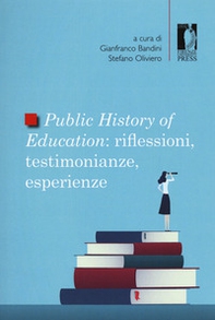Public history of education. Riflessioni, testimonianze, esperienze - Librerie.coop