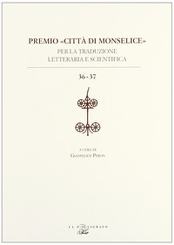Premio «città di Monselice» per la traduzione letteraria e scientifica vol. 36-37 - Librerie.coop Premio «città di Monselice» per la traduzione letteraria e scientifica vol. 36-37 - Librerie.coop