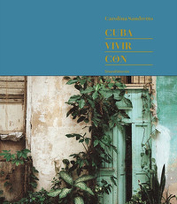 Cuba. Vivir con. Ediz. limitata. Ediz. inglese e spagnola - Librerie.coop Cuba. Vivir con. Ediz. limitata. Ediz. inglese e spagnola - Librerie.coop