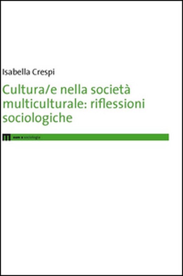 Cultura/e nella società multiculturale. Riflessioni sociologiche - Librerie.coop Cultura/e nella società multiculturale. Riflessioni sociologiche - Librerie.coop