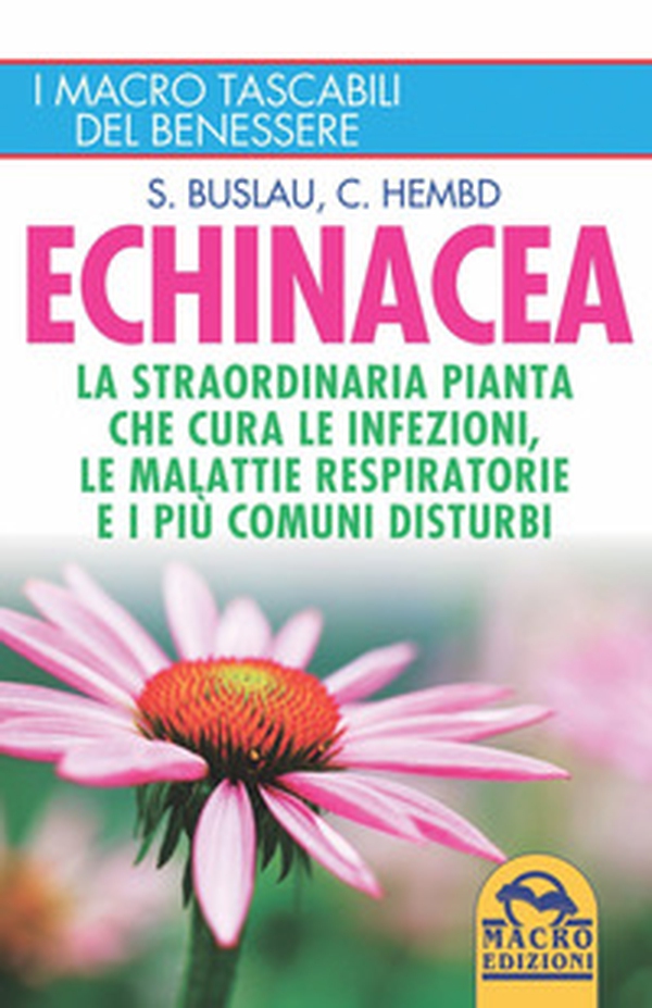 Echinacea. La straordinaria pianta che cure le infezioni, le malattie respiratorie e i più comuni disturbi - Librerie.coop Echinacea. La straordinaria pianta che cure le infezioni, le malattie respiratorie e i più comuni disturbi - Librerie.coop