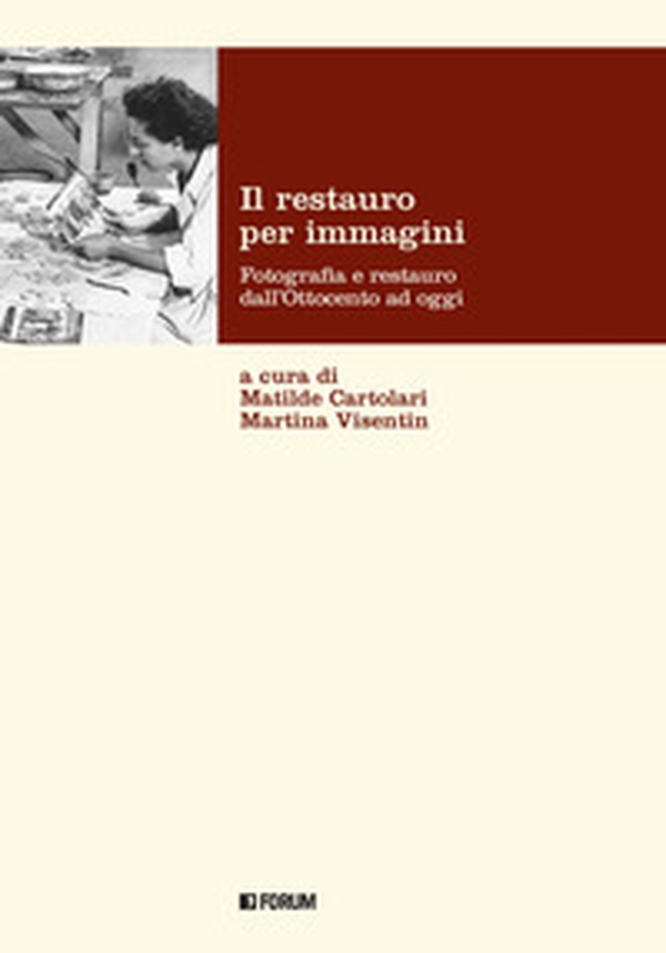 Il restauro per immagini. Fotografia e restauro dall'Ottocento ad oggi - Librerie.coop Il restauro per immagini. Fotografia e restauro dall'Ottocento ad oggi - Librerie.coop