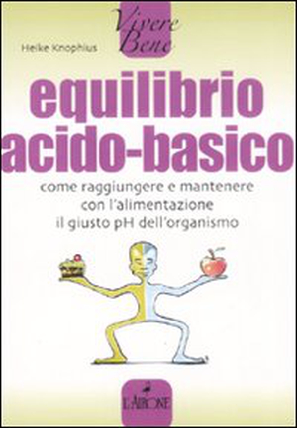 Equilibrio acido-basico. Come raggiungere e mantenere con l'alimentazione il giusto pH dell'organismo - Librerie.coop Equilibrio acido-basico. Come raggiungere e mantenere con l'alimentazione il giusto pH dell'organismo - Librerie.coop