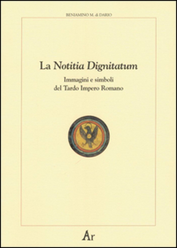La notitia dignitatum. Immagini e simboli del tardo impero romano - Librerie.coop La notitia dignitatum. Immagini e simboli del tardo impero romano - Librerie.coop