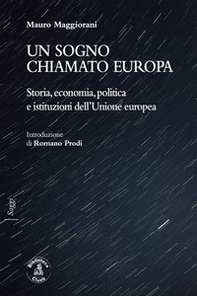 Un sogno chiamato Europa. Storia, economia, politica e istituzioni dell'Unione europea - Librerie.coop