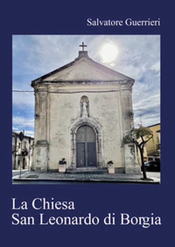 La chiesa San Leonardo di Borgia - Librerie.coop La chiesa San Leonardo di Borgia - Librerie.coop
