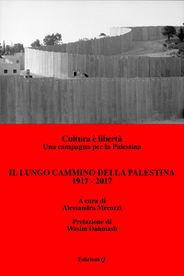 Il lungo cammino della Palestina: 1917-2017. Cultura è libertà. Una campagna per la Palestina - Librerie.coop Il lungo cammino della Palestina: 1917-2017. Cultura è libertà. Una campagna per la Palestina - Librerie.coop