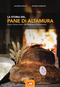 La storia del pane di Altamura. Grano, farina e forni. Dal Medioevo al Novecento - Librerie.coop