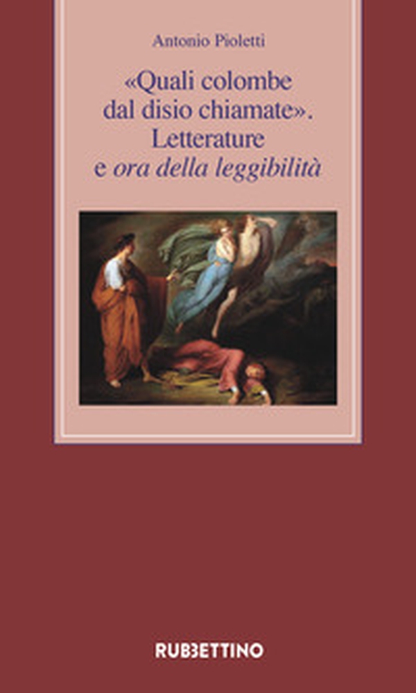 «Quali colombe dal disio chiamate». Letterature e ora della leggibilità - Librerie.coop «Quali colombe dal disio chiamate». Letterature e ora della leggibilità - Librerie.coop