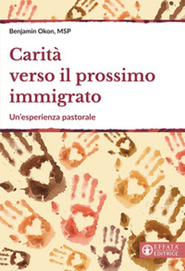 Carità verso il prossimo immigrato. Un'esperienza pastorale - Librerie.coop Carità verso il prossimo immigrato. Un'esperienza pastorale - Librerie.coop