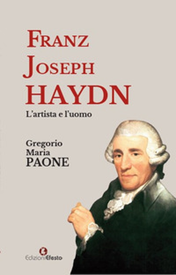 Franz Joseph Haydn. L'artista e l'uomo - Librerie.coop Franz Joseph Haydn. L'artista e l'uomo - Librerie.coop