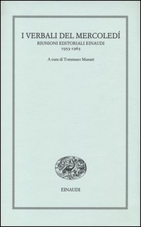 I verbali del mercoledì. Riunioni editoriali Einaudi. 1953-1963 - Librerie.coop I verbali del mercoledì. Riunioni editoriali Einaudi. 1953-1963 - Librerie.coop