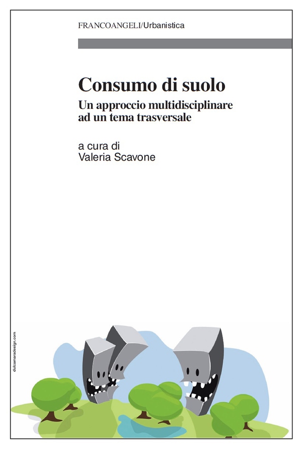 Consumo di suolo. Un approccio multidisciplinare ad un tema trasversale - Librerie.coop Consumo di suolo. Un approccio multidisciplinare ad un tema trasversale - Librerie.coop