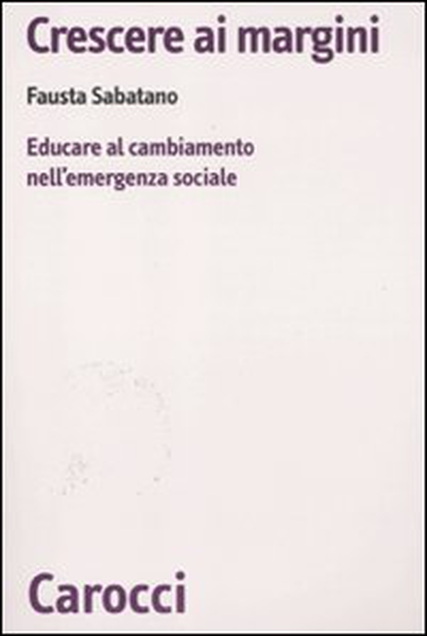 Crescere ai margini. Educare al cambiamento nell'emergenza sociale - Librerie.coop Crescere ai margini. Educare al cambiamento nell'emergenza sociale - Librerie.coop