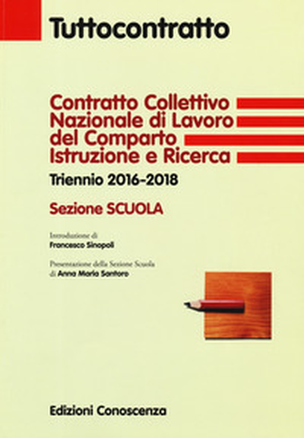 Contratto collettivo nazionale di lavoro del comparto Istruzione e Ricerca. Triennio 2016-2018. Sezione Scuola - Librerie.coop Contratto collettivo nazionale di lavoro del comparto Istruzione e Ricerca. Triennio 2016-2018. Sezione Scuola - Librerie.coop