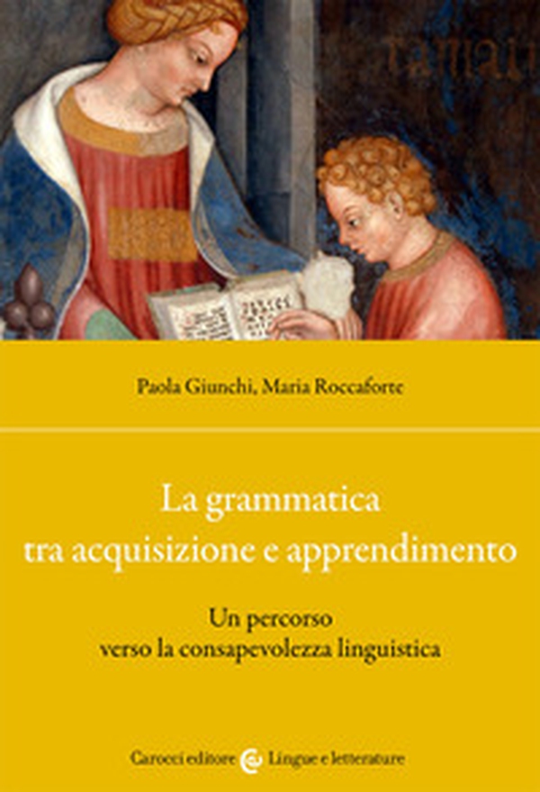 La grammatica tra acquisizione e apprendimento. Un percorso verso la consapevolezza linguistica - Librerie.coop La grammatica tra acquisizione e apprendimento. Un percorso verso la consapevolezza linguistica - Librerie.coop