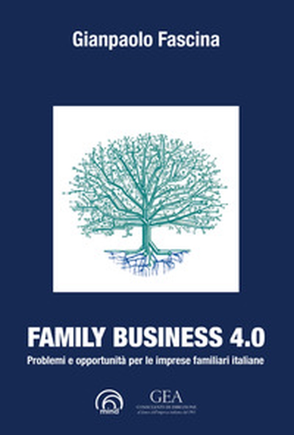 Family business 4.0. Problemi e opportunità per le imprese familiari italiane - Librerie.coop Family business 4.0. Problemi e opportunità per le imprese familiari italiane - Librerie.coop