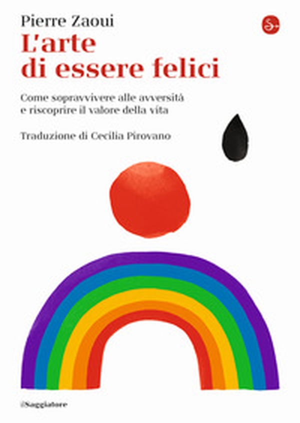 L'arte di essere felici. Come sopravvivere alle avversità e riscoprire il valore della vita - Librerie.coop L'arte di essere felici. Come sopravvivere alle avversità e riscoprire il valore della vita - Librerie.coop