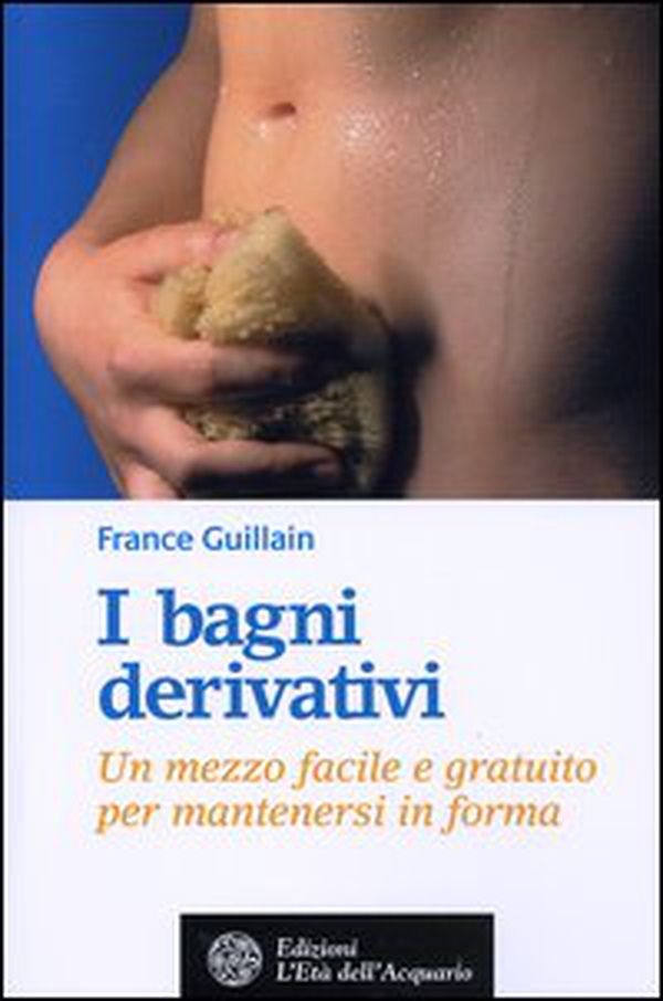 I bagni derivativi. Un mezzo facile e gratuito per mantenersi in forma - Librerie.coop I bagni derivativi. Un mezzo facile e gratuito per mantenersi in forma - Librerie.coop