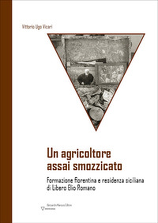 Un agricoltore assai smozzicato. Formazione fiorentina e residenza siciliana di Libero Elio Romano - Librerie.coop Un agricoltore assai smozzicato. Formazione fiorentina e residenza siciliana di Libero Elio Romano - Librerie.coop
