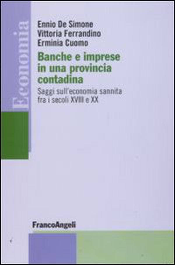 Banche e imprese in una provincia contadina. Saggi sull'economia sannita fra i secoli XVIII e XX - Librerie.coop Banche e imprese in una provincia contadina. Saggi sull'economia sannita fra i secoli XVIII e XX - Librerie.coop