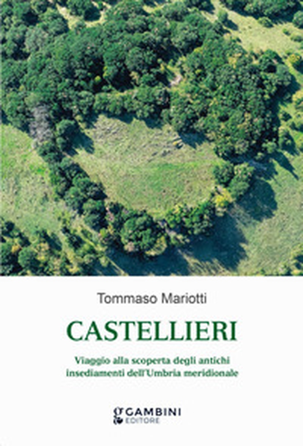 Castellieri. Viaggio alla scoperta degli antichi insediamenti dell'Umbria meridionale - Librerie.coop Castellieri. Viaggio alla scoperta degli antichi insediamenti dell'Umbria meridionale - Librerie.coop